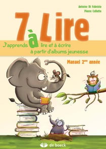 7 A LIRE : j'apprends à lire et à écrire à partir d'albums jeunesse - 2ème année - livre de l'élève