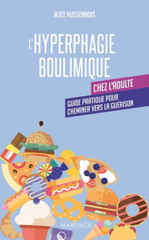 L'hyperphagie boulimique chez l'adulte : Guide pratique pour cheminer vers la guérison