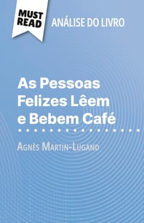 As Pessoas Felizes Lêem e Bebem Café de Agnès Martin-Lugand (Analise do livro) : Analise completa e resumo pormenorizado do trabalho