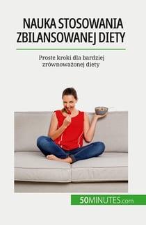 Nauka stosowania zbilansowanej diety : Proste kroki dla bardziej zrównowazonej diety