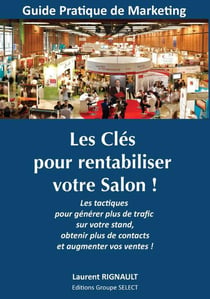 Les clés pour rentabiliser votre salon ! les tactiques pour générer plus de trafic sur votre stand, obtenir plus de contacts et augmenter vos ventes !