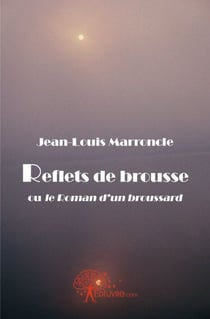 Reflets de brousse ou le roman d'un broussard