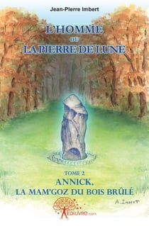 L'homme ou la pierre de lune t.2 - Annick, la mam'goz du bois brûlé
