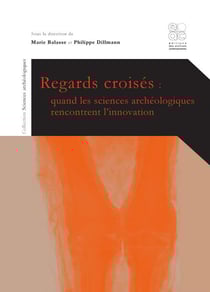 Regards croisés - quand les sciences archéologiques rencontrent l'innovation
