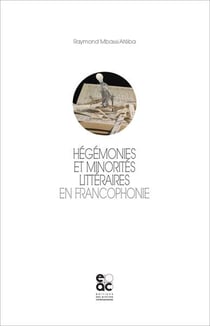 Hegemonies et minorites litteraires en francophonie