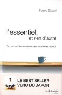 L'essentiel et rien d'autre - ou comment le minimalisme peut vous rendre heureux