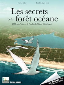 Les secrets de la forêt océane, 2000 ans d'histoire du pays landes, nature, côte d'argent