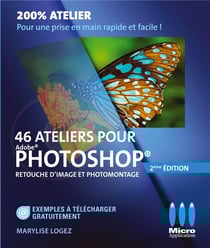 46 Ateliers Pour Photoshop : Retouche D'Image Et Photomontage