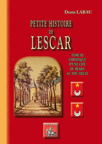 Petite histoire de Lescar Tome 3 - chronique d'une cité du Béarn au XIXe siècle