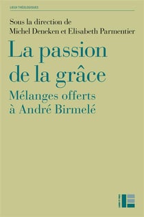 La passion de la grâce - mélanges offerts à André Birmelé