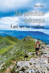 Une parenthèse balkanique : A pied, sans mon smartphone