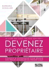 Devenez propriétaire - conseils & expériences pour réussir son projet immobilier du premier coup