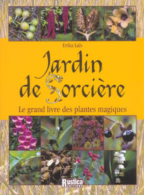 Jardin de sorciere : le grand livre des plantes magiques