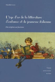 L'âge d'or de la littérature d'enfance et de la jeunesse italienne - des origines au fascisme