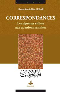 Correspondances - les réponses chiites aux questions sunites