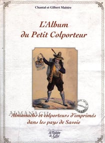 L'album du petit colporteur - almanachs et colporteurs d'imprimés dans le pays de Savoie