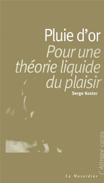 Pluie d'or - pour une theorie liquide du plaisir