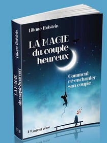 La magie du couple heureux - comment ré-enchanter son couple