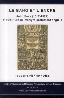 Le sang et l'encre : John Foxe (1517-1587) et l'écriture du martyre protestant anglais