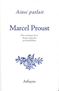 Ainsi parlait Tome 27 : Marcel Proust - dits et maximes de vie