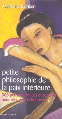 Petite philosophie de la paix intérieure - 365 pensées et sereines pour aller vers le bonheur