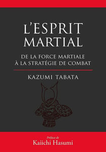 L'esprit martial - de la force martiale à la stratégie de combat