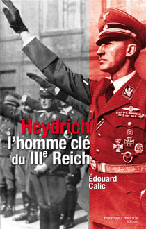 Heydrich, l'homme clé du IIIe Reich