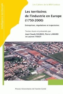 Les territoires de l'industrie en Europe, 1750-2000. entreprises, régulations et trajectoires