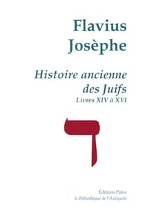 Histoire ancienne des Juifs (livres XIV à XVI) - oeuvres complètes Tome 4
