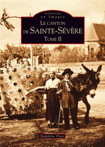 Le canton de Sainte-Sévère Tome 2