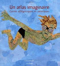 Un atlas imaginaire - cartes allégoriques et satariques