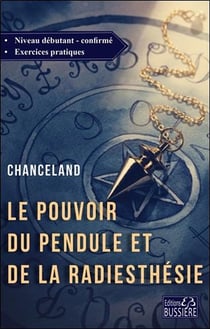 Le pouvoir du pendule et de la radiesthésie