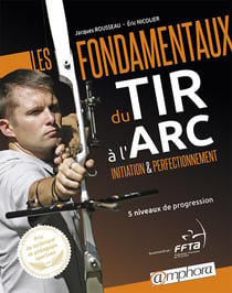 Les fondamentaux du tir a l'arc, initiation et perfectionnement
