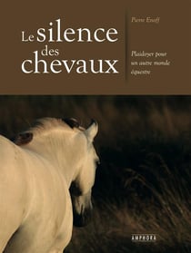 Le silence des chevaux - plaidoyer pour un autre monde équestre
