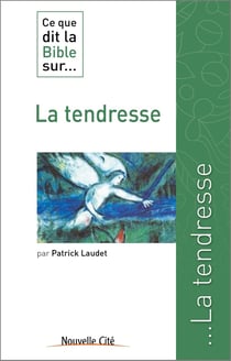 Ce que dit la Bible sur... : la tendresse