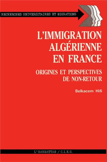 L'immigration algérienne en France : Origines et perspectives de non-retour