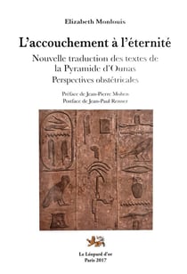 L'accouchement à l'éternité : Nouvelle traduction des textes de la Pyramide d'Ounas - Perspectives obstétricales
