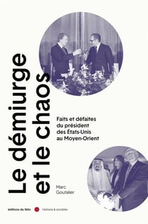 Le démiurge et le chaos : de Jefferson à Biden, le Moyen-Orient vu de la Maison Blanche