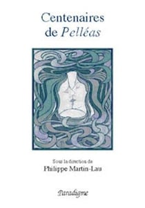 Centenaires de Pelléas - de Maerterlinck à Debussy