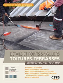 Détails et points singuliers toitures-terrasses - 163 fiches, 7 étapes, 175 schémas (édition 2017)