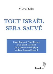 Tout Israël sera sauvé - contribution à l'intelligence d'un point essentiel de la pensée théologique de Père Gaston Fessard