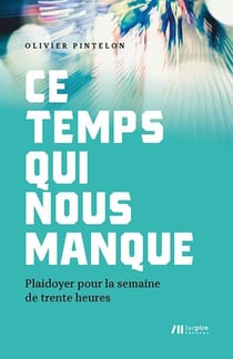 Ce temps qui nous manque - plaidoyer pour la semaine de trente heures