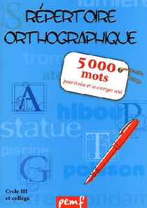 Répertoire orthographique - 5000 mots pour écrire et se corriger seul - cycle 3 et collège