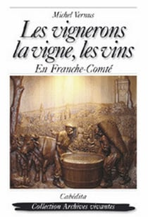 LES VIGNERONS, LA VIGNE, LES VINS EN FRANCHE-COMTE