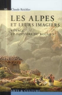 Les Alpes et leurs imagiers - voyage et histoire du regard