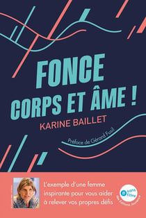 Fonce corps et âme! l'exemple d'une femme inspirante pour vous aider à relever vos propres défis