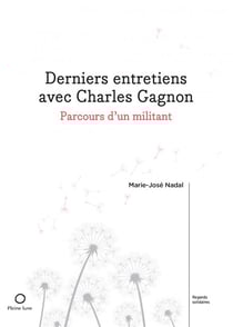 Derniers entretiens avec Charles Gagnon : parcours d'un militant