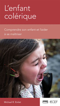L'enfant colérique - comprendre son enfant et l'aider à se maîtriser
