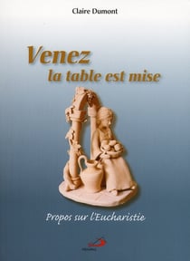 Venez la table est mise - propos sur l'eucharistie