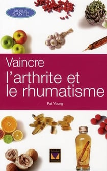 Vaincre l'arthrite et le rhumatisme
